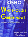 Why Should I Grieve Now?
